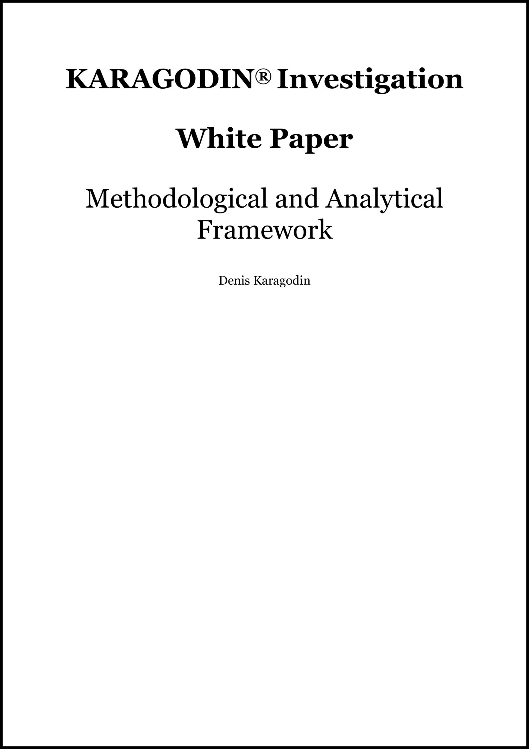 KARAGODIN® Investigation White Paper by Denis Karagodin: This document establishes a structured conceptual, methodological, and analytical framework for the KARAGODIN® Investigation.